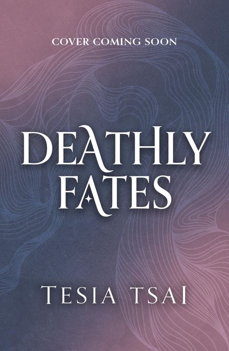 „Cover Coming Soon“, „Deathly Fates“, „Tesia Tsai“ in weißer Schrift auf einem lila-blauen Hintergrund mit feinen Linien.
