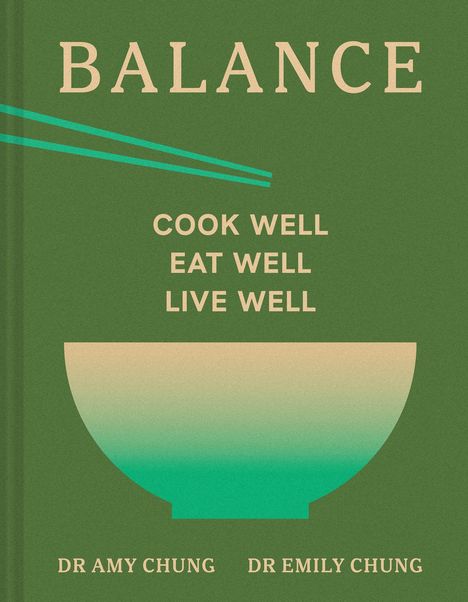 Text: "BALANCE", "COOK WELL EAT WELL LIVE WELL", "DR AMY CHUNG", "DR EMILY CHUNG". Grüner Hintergrund, Schüssel mit Essstäbchen.
