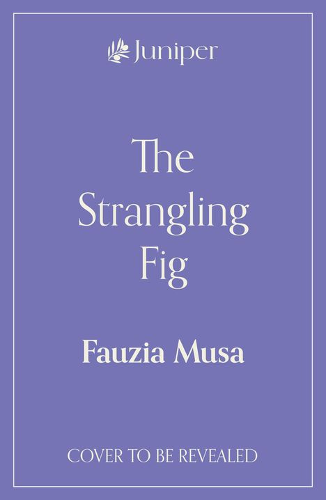 "Juniper", "The Strangling Fig", "Fauzia Musa", "Cover to be Revealed". Lila Hintergrund, schlichtes Design.