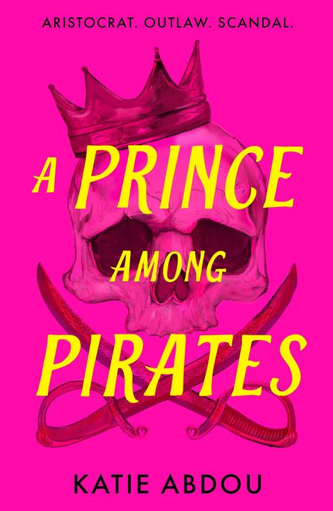 Text: "Aristocrat. Outlaw. Scandal. A Prince Among Pirates. Katie Abdou." Illustration eines Schädels mit Krone und Schwertern.