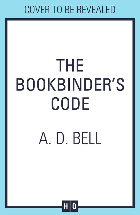 Text: "Cover to be revealed", "The Bookbinder's Code", "A. D. Bell". Blau-weiße Gestaltung, unten kleines HQ-Logo.