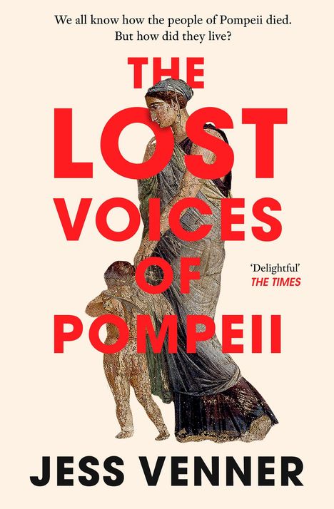 "We all know how the people of Pompeii died. But how did they live?" Rote Schrift: "THE LOST VOICES OF POMPEII". Illustration: Antike Figuren.