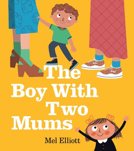 "The Boy With Two Mums. Mel Elliott." Illustration: Ein Kind, zwei Frauenbeine mit Schuhen, fröhlich lachendes Mädchen unten.