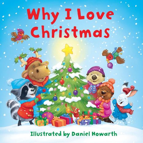 „Why I Love Christmas“ oben, „Illustrated by Daniel Howarth“ unten. Tiere um einen geschmückten Weihnachtsbaum im Schnee.