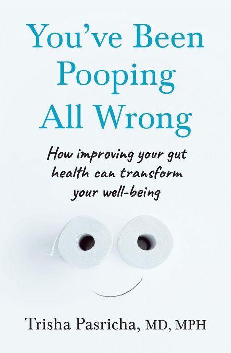 „You've Been Pooping All Wrong“ oben, „Trisha Pasricha, MD, MPH“ unten. Zwei Toilettenpapierrollen bilden ein Gesicht.