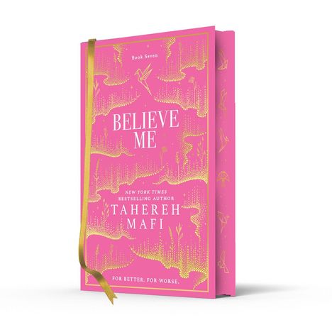 „Book Seven. BELIEVE ME. New York Times Bestselling Author Tahereh Mafi. For better. For worse.“ Pink mit goldenen Details.