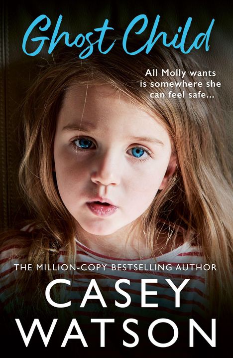 "Ghost Child", "All Molly wants is somewhere she can feel safe...", "Casey Watson". Ein Kind mit ernsten Blick und blauen Augen.