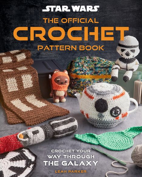 Leah Parker: Star Wars: Crochet Your Way Across the Galaxy, Buch