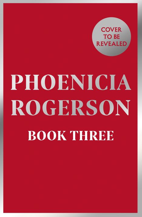 Text: "PHOENICIA ROGERSON, BOOK THREE, COVER TO BE REVEALED" vor rotem Hintergrund. Einfache Gestaltung.