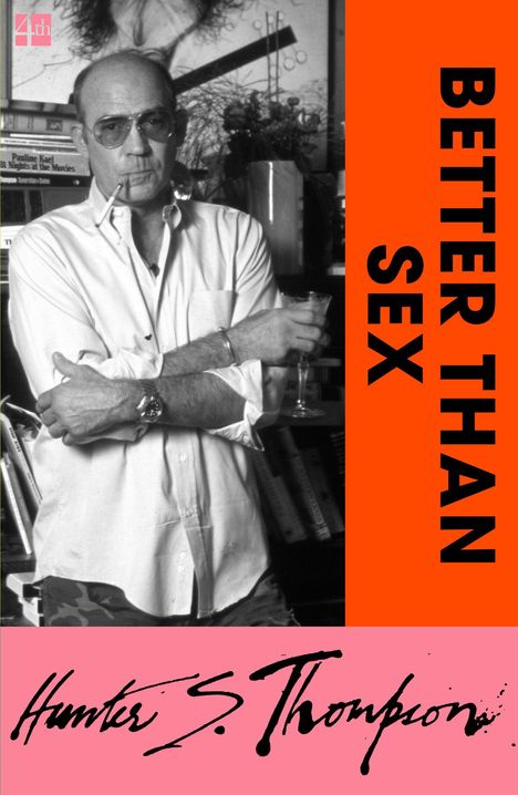 BETTER THAN SEX. Hunter S. Thompson. Ein Mann mit Brille und Zigarette hält ein Glas, Bücher im Hintergrund.