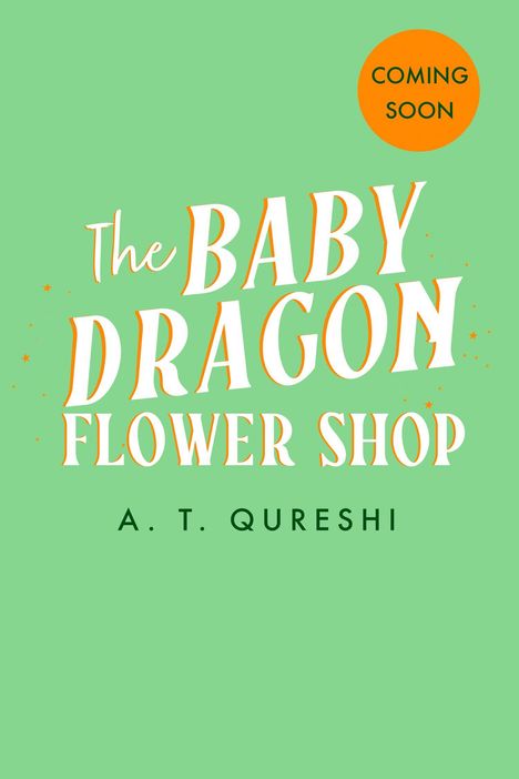 „The Baby Dragon Flower Shop“ und „A. T. Qureshi“, plus „Coming Soon“ in einem orangen Kreis auf grünem Hintergrund.