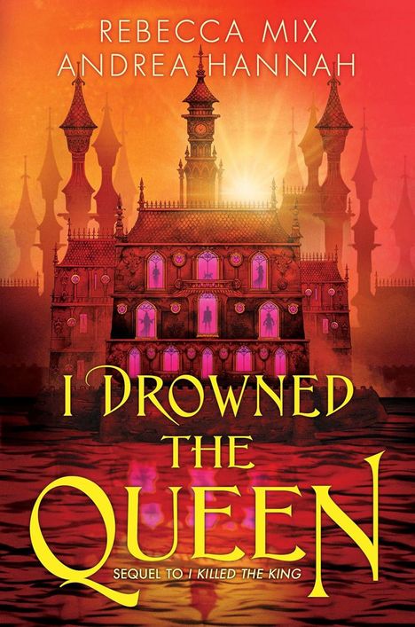 "REBECCA MIX, ANDREA HANNAH; I DROWNED THE QUEEN: SEQUEL TO I KILLED THE KING." Gotisches Schloss vor rotem Himmel.