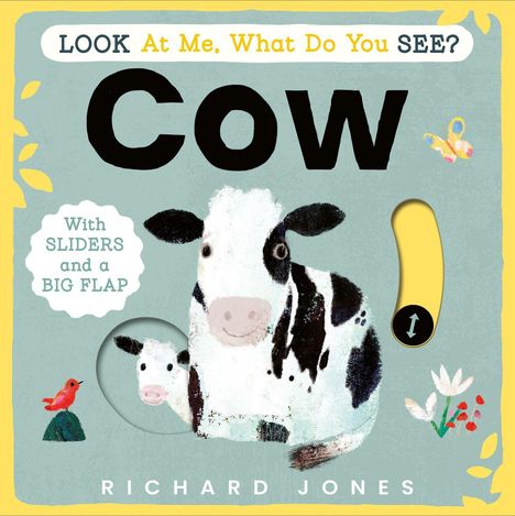 Text: "LOOK At Me, What Do You SEE? Cow. With SLIDERS and a BIG FLAP. Richard Jones." Illustration einer Kuh mit Blumen und Vögelchen.