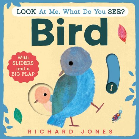 Text: "Look At Me, What Do You See? Bird. With SLIDERS and a BIG FLAP. Richard Jones." Illustration eines blauen Vogels.