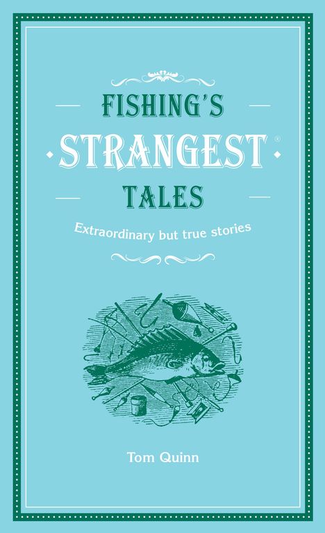 Text: "Fishing's Strangest Tales. Extraordinary but true stories. Tom Quinn." Illustration: Fisch mit Angelzubehör.