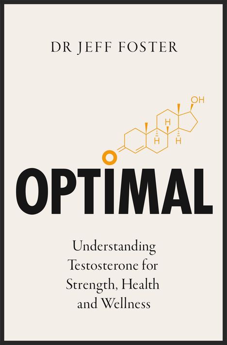 DR JEFF FOSTER, OPTIMAL, Understanding Testosterone for Strength, Health and Wellness. Eine chemische Struktur bildet das O.
