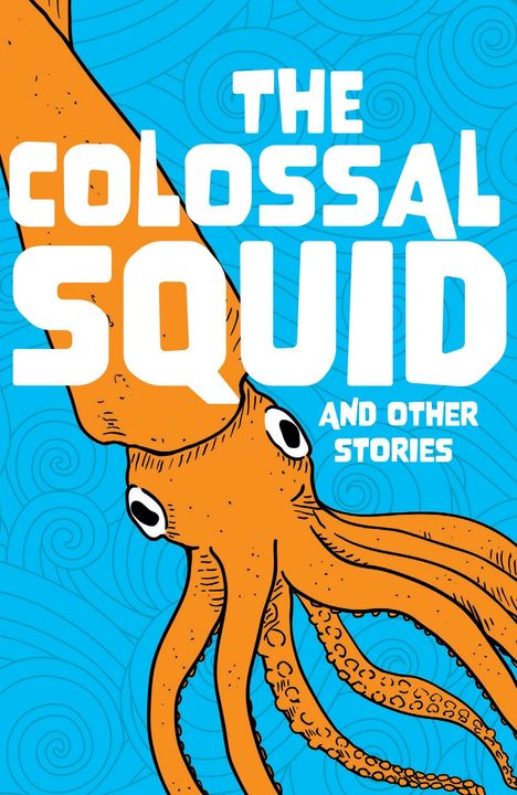 "The Colossal Squid and Other Stories" in Weiß auf blauem Hintergrund. Ein orangefarbener Tintenfisch ist abgebildet.