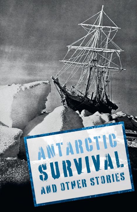 Text: "ANTARCTIC SURVIVAL AND OTHER STORIES". Ein Segelschiff neben großen Eisblöcken im Stil eines alten Fotos.