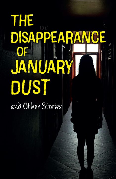 „THE DISAPPEARANCE OF JANUARY DUST and Other Stories“. Silhouette einer Person in einem dunklen Flur vor einem Fenster.