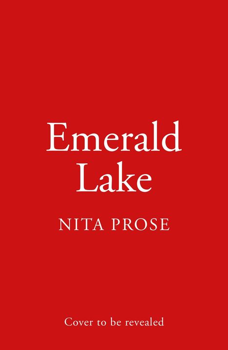 "Emerald Lake", "Nita Prose", "Cover to be revealed". Weißer Text auf rotem Hintergrund.