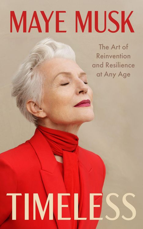 „MAYE MUSK“, „The Art of Reinvention and Resilience at Any Age“, „TIMELESS“. Frau in rotem Outfit mit geschlossenen Augen.