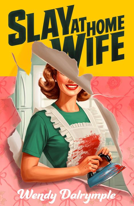 Text: "Slay at Home Wife" und "Wendy Dalrymple". Eine Frau in Retro-Kleidung bügelt. Überall Blutflecken. Illustration.
