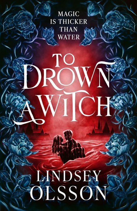„Magic Is Thicker Than Water“, „To Drown a Witch“, „Lindsey Olsson“. Dunkle Rosen und Paar im Wasser.