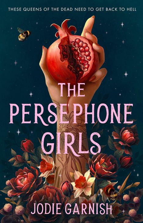 Text: "These queens of the dead need to get back to hell. The Persephone Girls. Jodie Garnish." Illustration mit Granatapfel und Blumen.