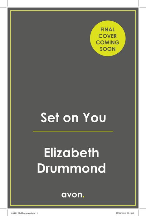 FINAL COVER COMING SOON. Set on You. Elizabeth Drummond. avon. Grauer Hintergrund mit gelbem Rand.