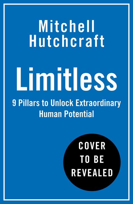 Text: "Mitchell Hutchcraft. Limitless. 9 Pillars to Unlock Extraordinary Human Potential. Cover to be revealed." Blaues Design.