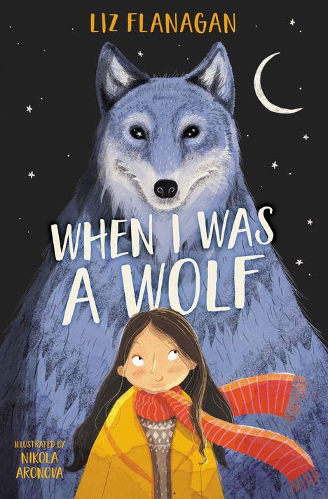 "When I Was a Wolf" von Liz Flanagan. Illustration: Ein großer, sanfter Wolf und ein Mädchen mit rotem Schal vor einem Nachthimmel.
