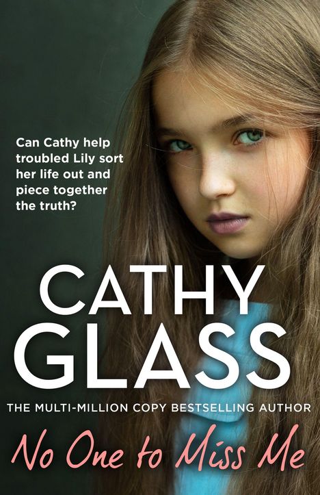 Text: "Can Cathy help troubled Lily sort her life out and piece together the truth? CATHY GLASS No One to Miss Me."  
Porträt eines Mädchens mit langen Haaren.