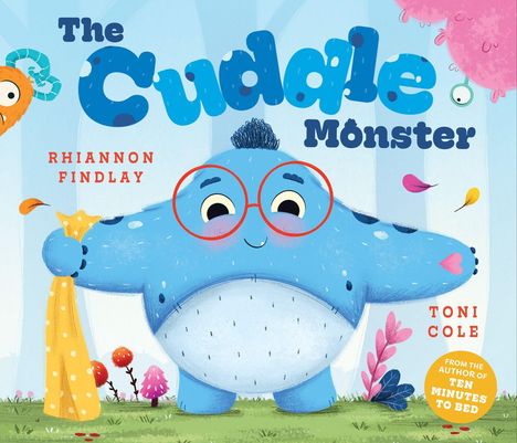 Titel: "The Cuddle Monster". Autoren: Rhiannon Findlay und Toni Cole. Ein blaues Monster mit roter Brille umarmt ein gelbes Tuch.