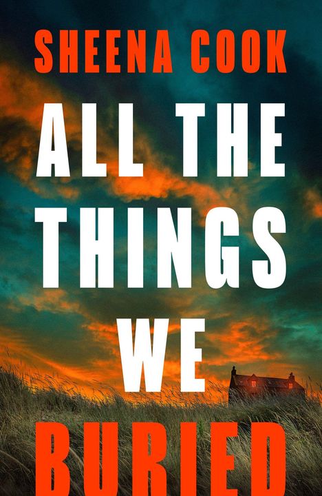 "Sheena Cook, All the Things We Buried." Im Hintergrund ein Haus vor einem dramatisch leuchtenden Himmel.
