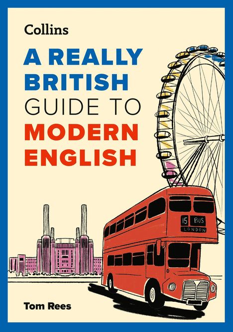 „A REALLY BRITISH GUIDE TO MODERN ENGLISH“. Ein roter Doppeldeckerbus, das London Eye, ein Gebäude im Hintergrund.