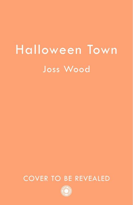 "Halloween Town" und "Joss Wood" stehen in weißer Schrift. Darunter "COVER TO BE REVEALED". Hintergrund ist orange.