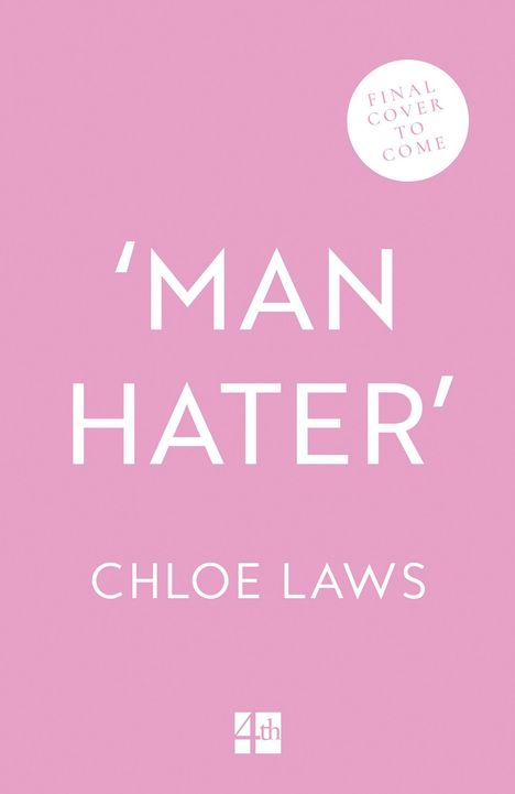 "MAN HATER" und "CHLOE LAWS" auf rosa Hintergrund; Kreis mit "FINAL COVER TO COME". Unten ein kleines Logo.