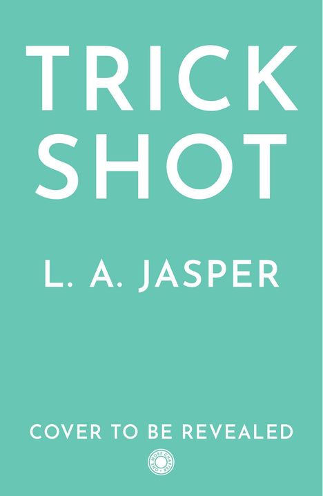 Text: "TRICK SHOT", "L. A. JASPER", "COVER TO BE REVEALED". Hintergrund in hellem Türkis gehalten.