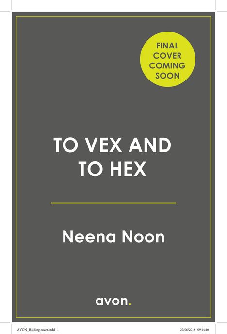 "FINAL COVER COMING SOON", "TO VEX AND TO HEX", "Neena Noon", "avon." Einfache, graue Buchcover-Vorlage mit gelbem Akzent.