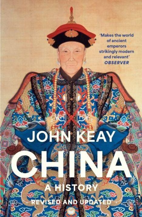 „John Keay, China: A History, Revised and Updated. ‚Makes the world of ancient emperors strikingly modern and relevant‘ – Observer.“ Ein detailliertes Gemälde eines kaiserlichen Beamten in traditionellen Gewändern.
