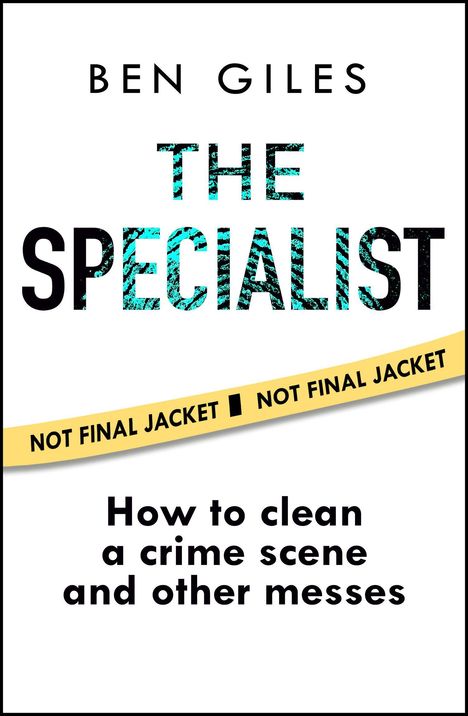Text: BEN GILES, THE SPECIALIST, NOT FINAL JACKET, How to clean a crime scene and other messes. 
Modernes Buchcover-Design.