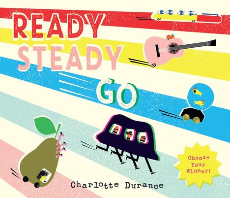 "READY STEADY GO", "Charlotte Durance", "Choose Your Winner!". Bunte Streifen, verspielte Illustrationen mit Fahrzeugen.