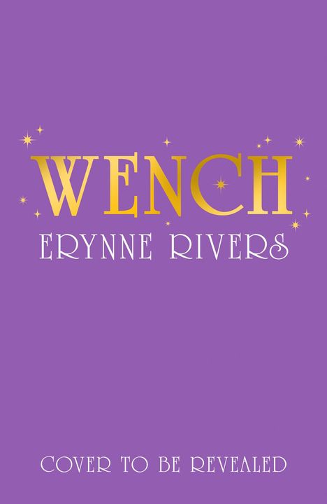 Text: "Wench" in goldener Schrift, "Erynne Rivers" und "Cover to be revealed" auf lila Hintergrund.