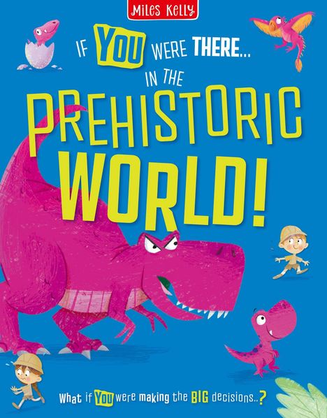 Text: "If YOU were THERE... in the PREHISTORIC WORLD! What if YOU were making the BIG decisions...?" Illustrationen von Dinosauriern und Kindern.