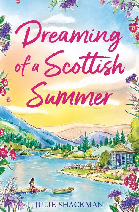 "Dreaming of a Scottish Summer", Julie Shackman. Farbige Illustration: See, Berge, Garten mit Blumen.