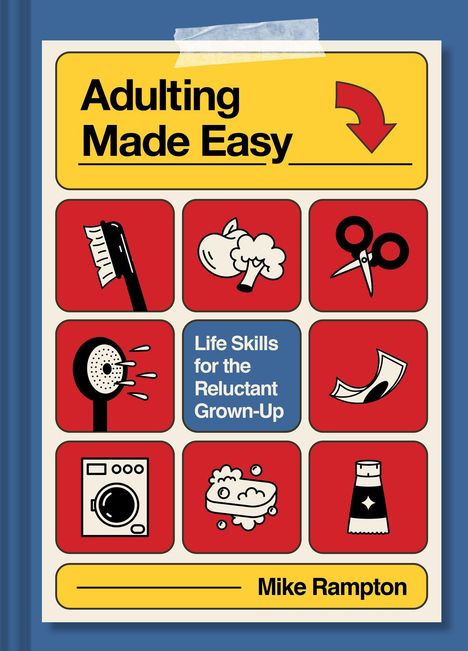 "Adulting Made Easy. Life Skills for the Reluctant Grown-Up. Mike Rampton." Illustration mit Alltagsgegenständen.