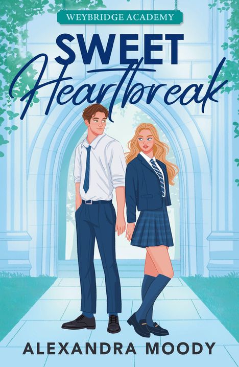WEYBRIDGE ACADEMY, SWEET Heartbreak, ALEXANDRA MOODY. Illustration von zwei Jugendlichen in Schuluniform vor einem Torbogen.