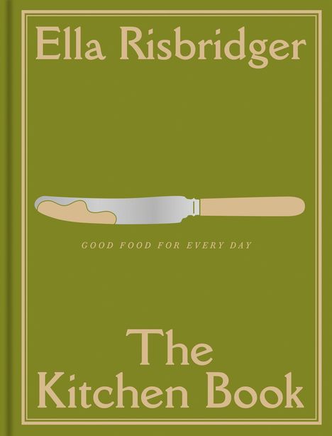 „Ella Risbridger“, „Good Food for Every Day“, „The Kitchen Book“. Ein Messer mit einem Klecks darauf, olivgrüner Hintergrund.
