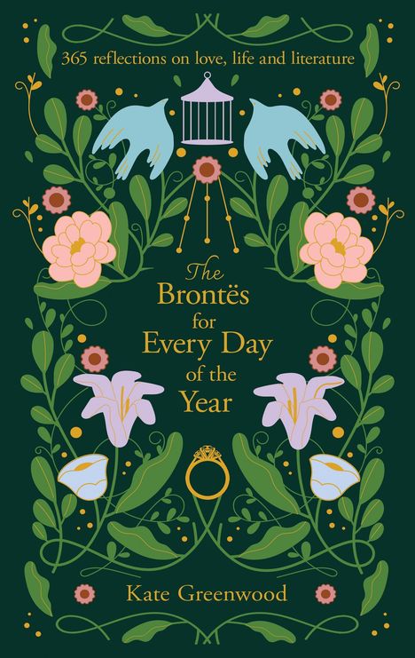 "365 reflections on love, life and literature" oben. "The Brontës for Every Day of the Year" in der Mitte, "Kate Greenwood" unten. Illustration: Blumen, Vögel.