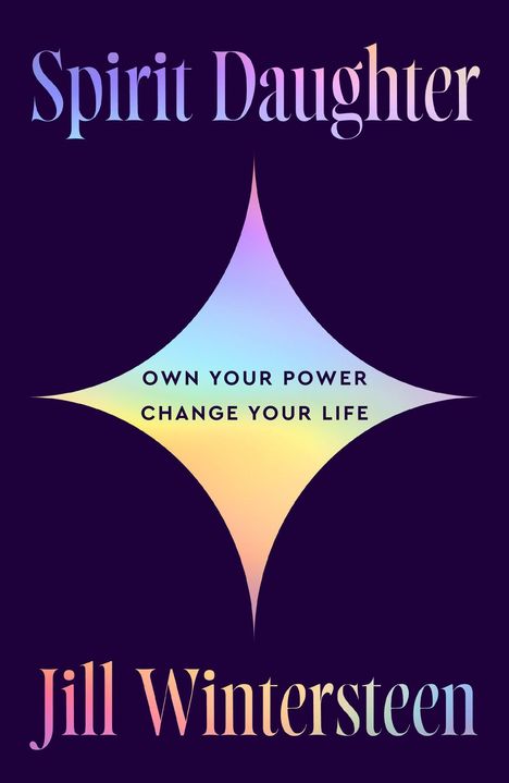"OWN YOUR POWER CHANGE YOUR LIFE". Oben "Spirit Daughter", unten "Jill Wintersteen". Pastellfarbener Stern auf dunklem Hintergrund.